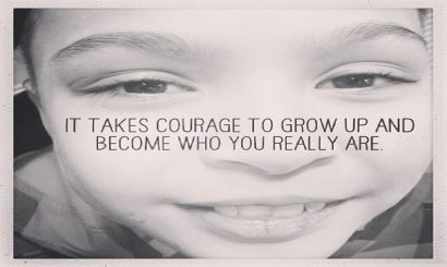 It takes courage! Be who you are. 100%