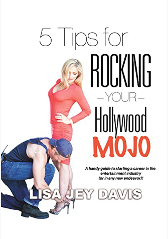 5 Tips For Rocking Your Hollywood Mojo: A Guide to Starting Your Career in Entertainment (or in any) Industry